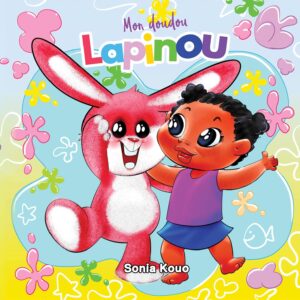 PROOF: Mon doudou, Lapinou: Un livre pour enfant tout en rimes sur une petite fille et sa nouvelle peluche